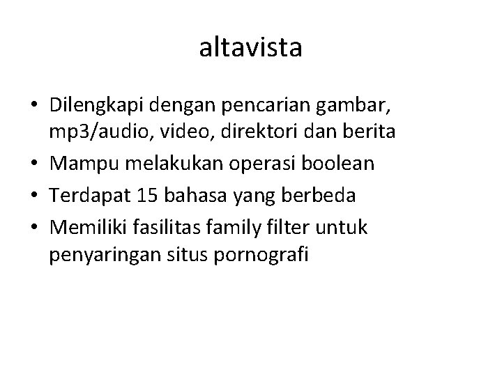 altavista • Dilengkapi dengan pencarian gambar, mp 3/audio, video, direktori dan berita • Mampu