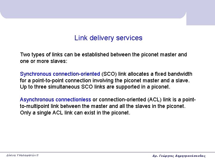 Link delivery services Two types of links can be established between the piconet master Link delivery services Two types of links can be established between the piconet master