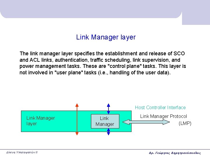 Link Manager layer The link manager layer specifies the establishment and release of SCO Link Manager layer The link manager layer specifies the establishment and release of SCO