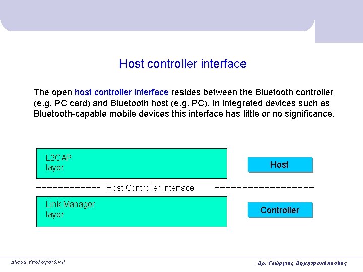 Host controller interface The open host controller interface resides between the Bluetooth controller (e. Host controller interface The open host controller interface resides between the Bluetooth controller (e.