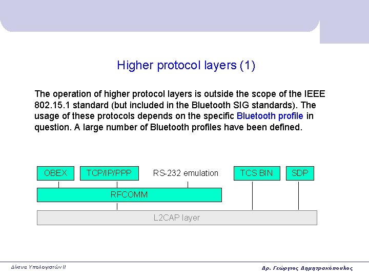 Higher protocol layers (1) The operation of higher protocol layers is outside the scope Higher protocol layers (1) The operation of higher protocol layers is outside the scope