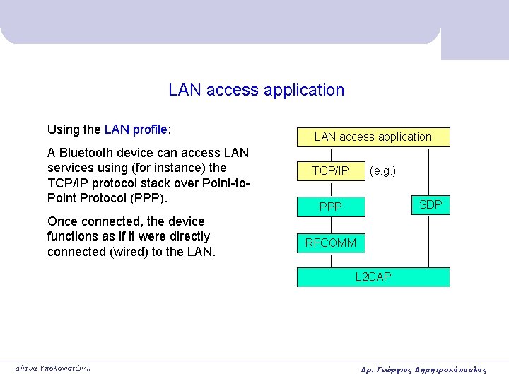 LAN access application Using the LAN profile: A Bluetooth device can access LAN services LAN access application Using the LAN profile: A Bluetooth device can access LAN services