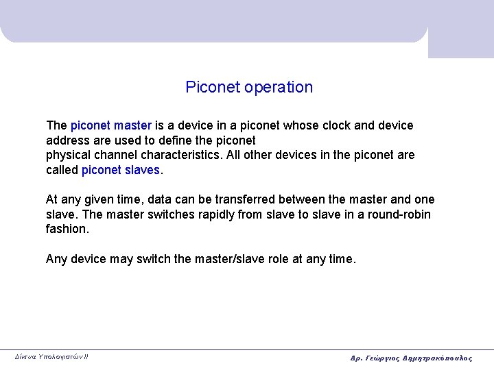 Piconet operation The piconet master is a device in a piconet whose clock and Piconet operation The piconet master is a device in a piconet whose clock and
