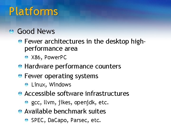 Platforms Good News Fewer architectures in the desktop highperformance area X 86, Power. PC