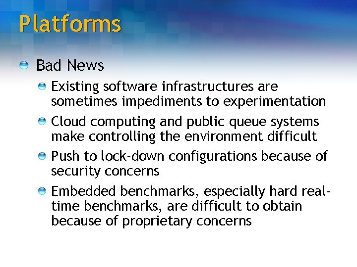 Platforms Bad News Existing software infrastructures are sometimes impediments to experimentation Cloud computing and