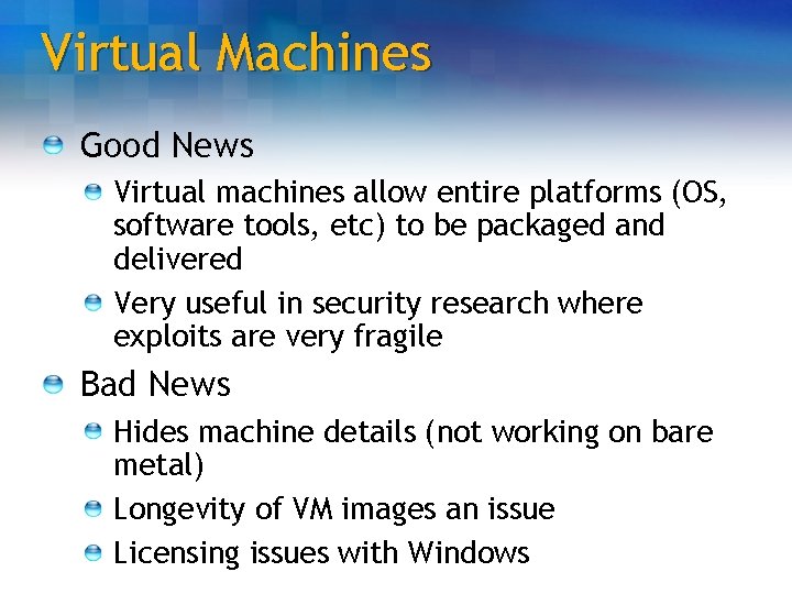 Virtual Machines Good News Virtual machines allow entire platforms (OS, software tools, etc) to