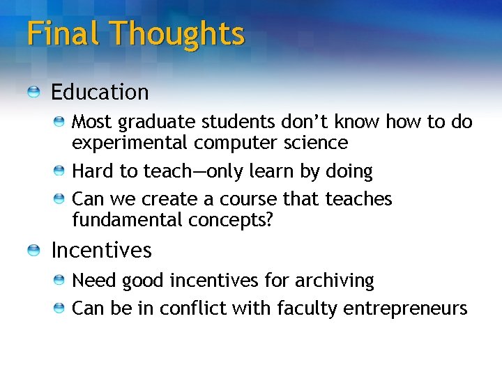 Final Thoughts Education Most graduate students don’t know how to do experimental computer science