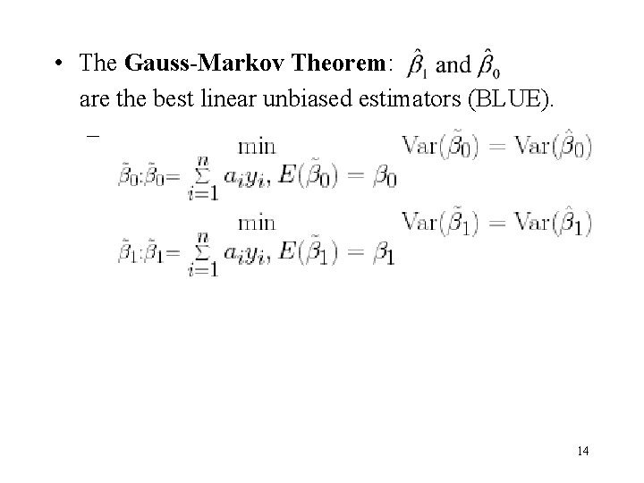 • The Gauss-Markov Theorem: are the best linear unbiased estimators (BLUE). – 14 • The Gauss-Markov Theorem: are the best linear unbiased estimators (BLUE). – 14