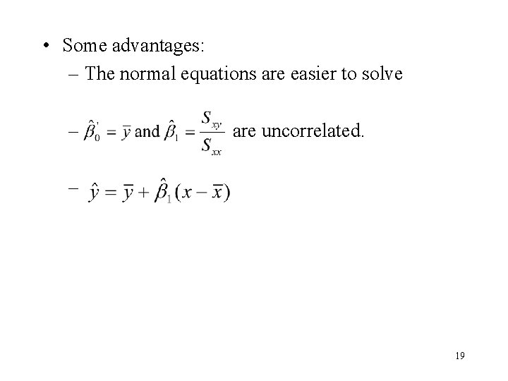 • Some advantages: – The normal equations are easier to solve – are • Some advantages: – The normal equations are easier to solve – are