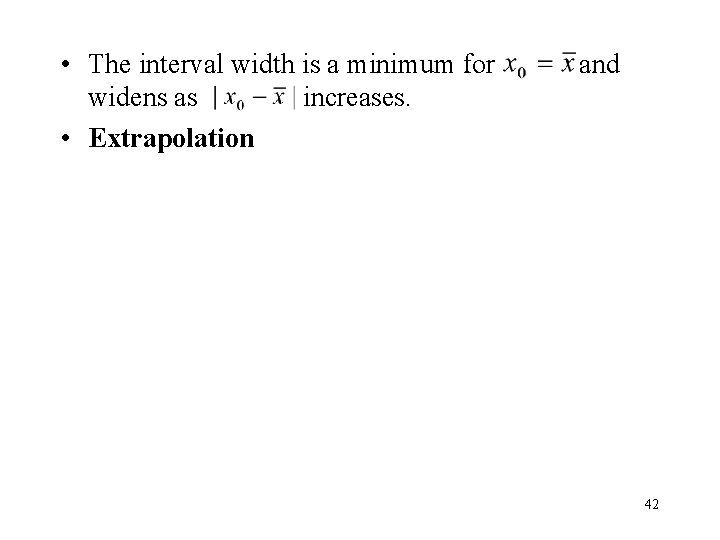• The interval width is a minimum for widens as increases. • Extrapolation • The interval width is a minimum for widens as increases. • Extrapolation