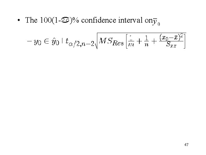• The 100(1 - )% confidence interval on 47 • The 100(1 - )% confidence interval on 47