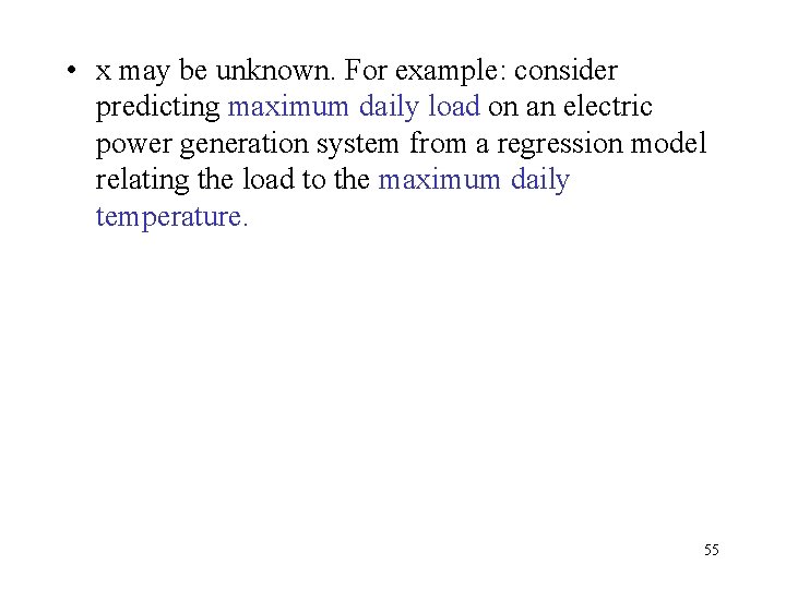 • x may be unknown. For example: consider predicting maximum daily load on • x may be unknown. For example: consider predicting maximum daily load on