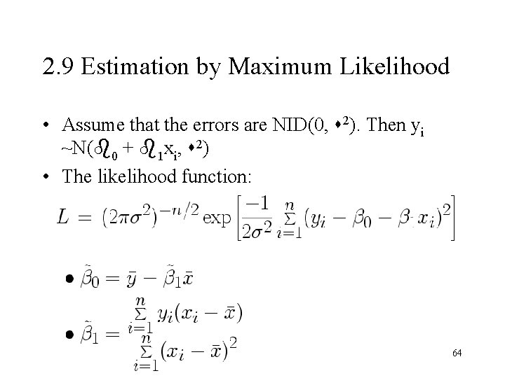 2. 9 Estimation by Maximum Likelihood • Assume that the errors are NID(0, 2). 2. 9 Estimation by Maximum Likelihood • Assume that the errors are NID(0, 2).
