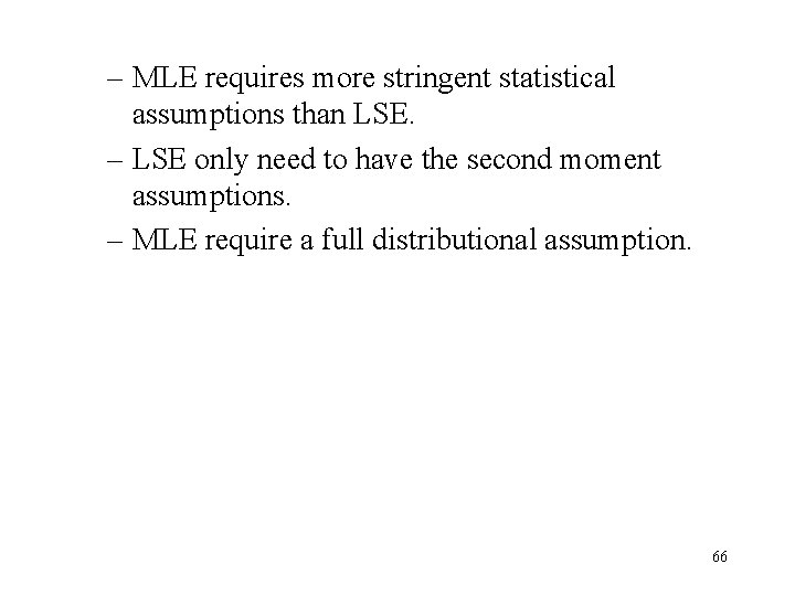 – MLE requires more stringent statistical assumptions than LSE. – LSE only need to – MLE requires more stringent statistical assumptions than LSE. – LSE only need to