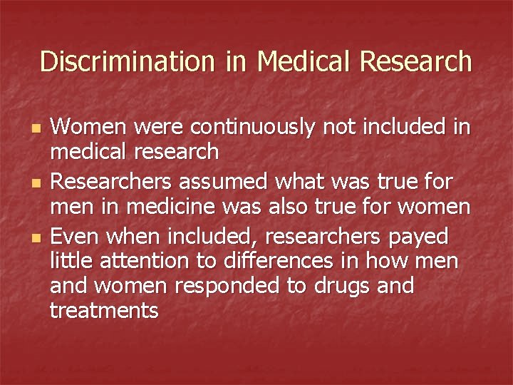 Discrimination in Medical Research n n n Women were continuously not included in medical