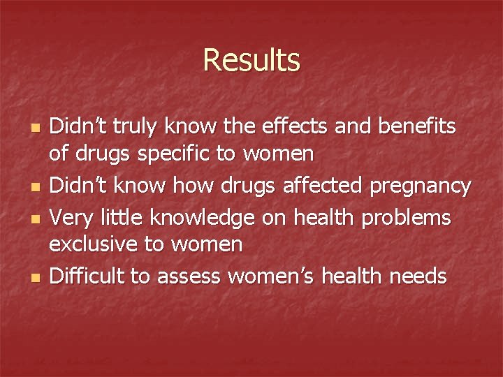 Results n n Didn’t truly know the effects and benefits of drugs specific to