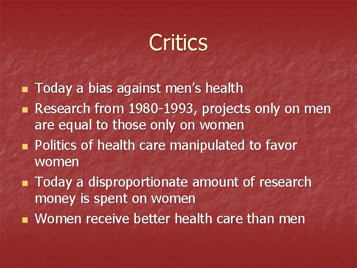 Critics n n n Today a bias against men’s health Research from 1980 -1993,