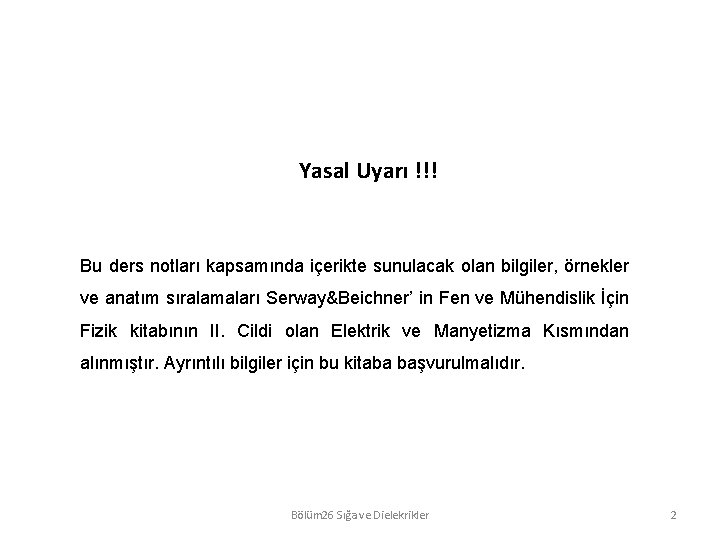 Yasal Uyarı !!! Bu ders notları kapsamında içerikte sunulacak olan bilgiler, örnekler ve anatım