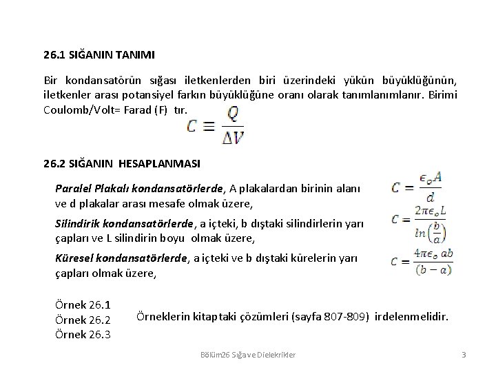 26. 1 SIĞANIN TANIMI Bir kondansatörün sığası iletkenlerden biri üzerindeki yükün büyüklüğünün, iletkenler arası