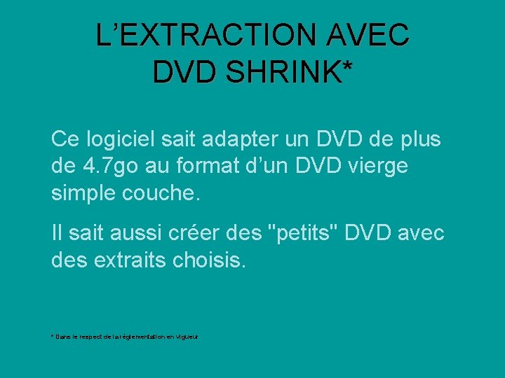 L’EXTRACTION AVEC DVD SHRINK* SHRINK Ce logiciel sait adapter un DVD de plus de