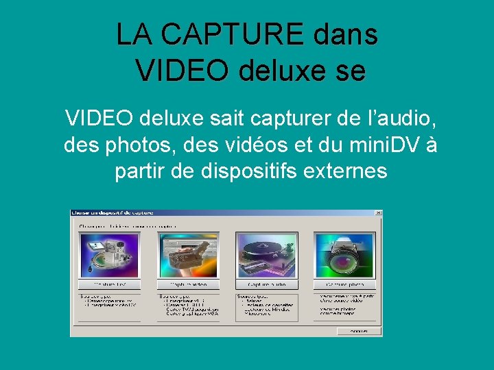 LA CAPTURE dans VIDEO deluxe se VIDEO deluxe sait capturer de l’audio, des photos,