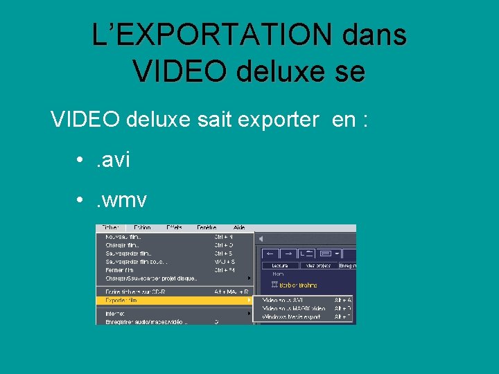 L’EXPORTATION dans VIDEO deluxe se VIDEO deluxe sait exporter en : • . avi