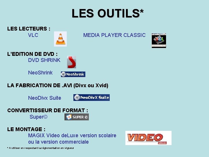 LES OUTILS* OUTILS LECTEURS : VLC MEDIA PLAYER CLASSIC L’EDITION DE DVD : DVD