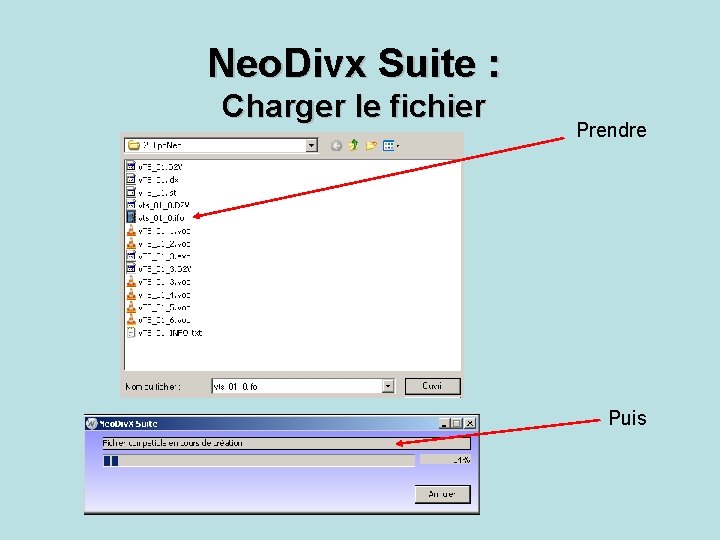 Neo. Divx Suite : Charger le fichier Prendre Puis 