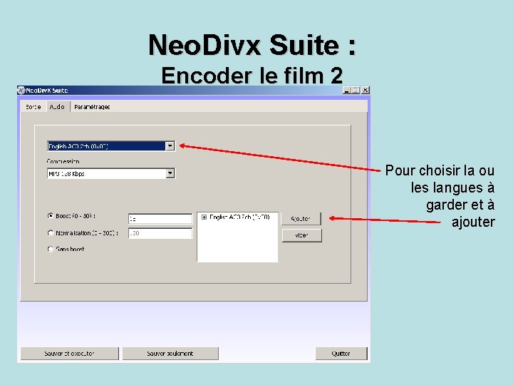 Neo. Divx Suite : Encoder le film 2 Pour choisir la ou les langues