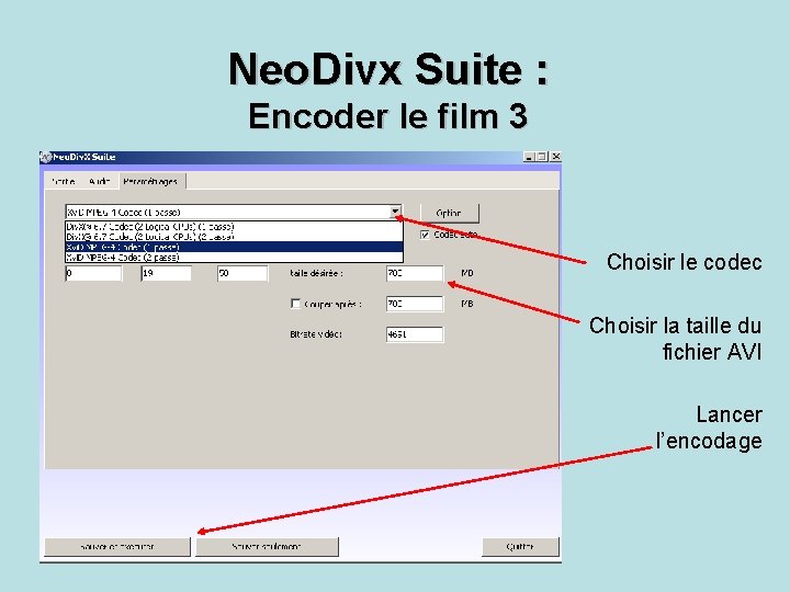 Neo. Divx Suite : Encoder le film 3 Choisir le codec Choisir la taille