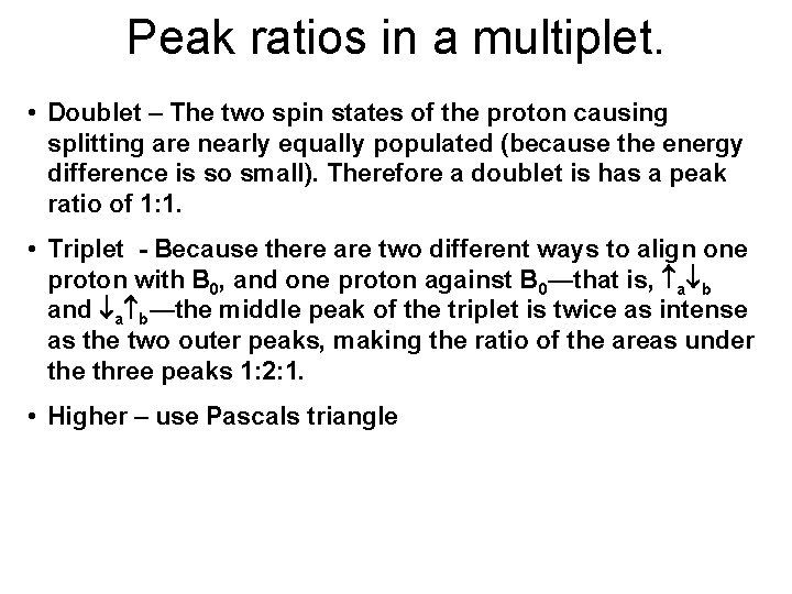 Peak ratios in a multiplet. • Doublet – The two spin states of the