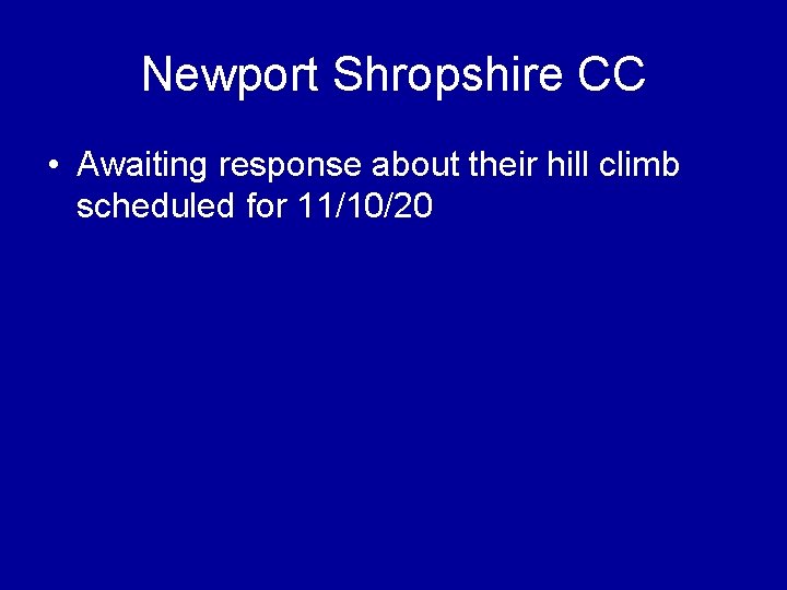 Newport Shropshire CC • Awaiting response about their hill climb scheduled for 11/10/20 