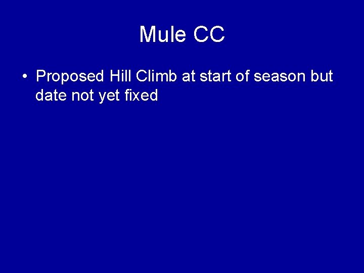 Mule CC • Proposed Hill Climb at start of season but date not yet