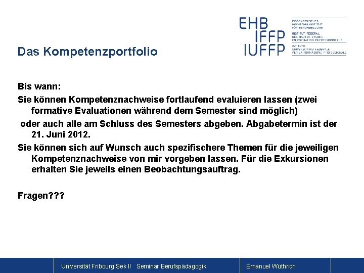 Das Kompetenzportfolio Bis wann: Sie können Kompetenznachweise fortlaufend evaluieren lassen (zwei formative Evaluationen während