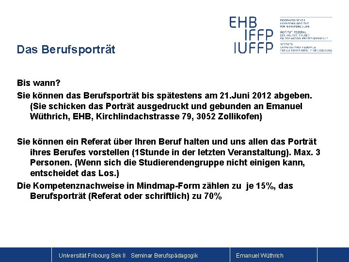 Das Berufsporträt Bis wann? Sie können das Berufsporträt bis spätestens am 21. Juni 2012