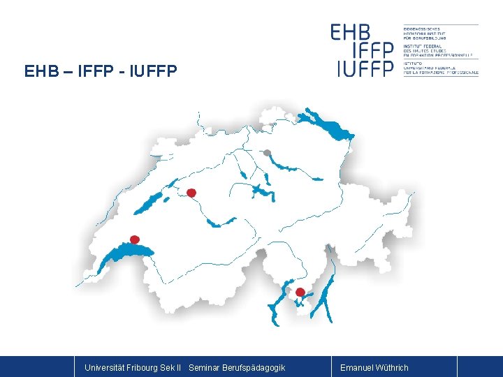 EHB – IFFP - IUFFP Universität Fribourg Sek II Seminar Berufspädagogik Emanuel Wüthrich 