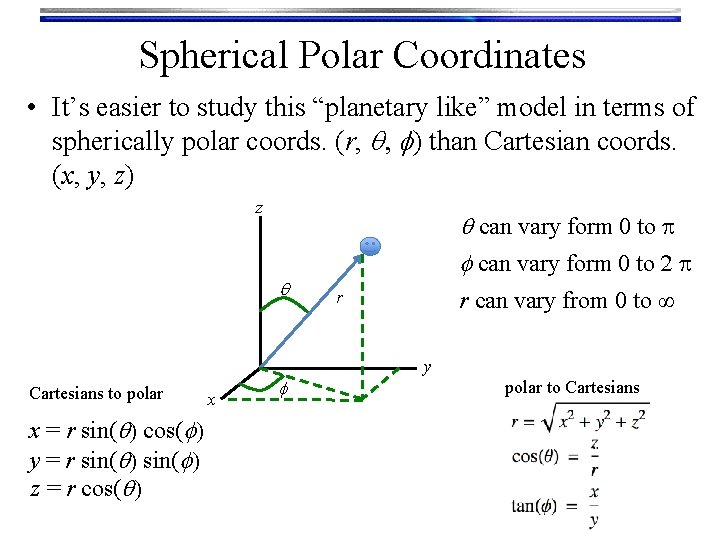 Spherical Polar Coordinates • It’s easier to study this “planetary like” model in terms