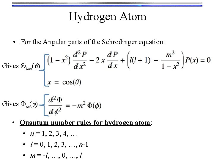 Hydrogen Atom • For the Angular parts of the Schrodinger equation: Gives Ql, m(q)