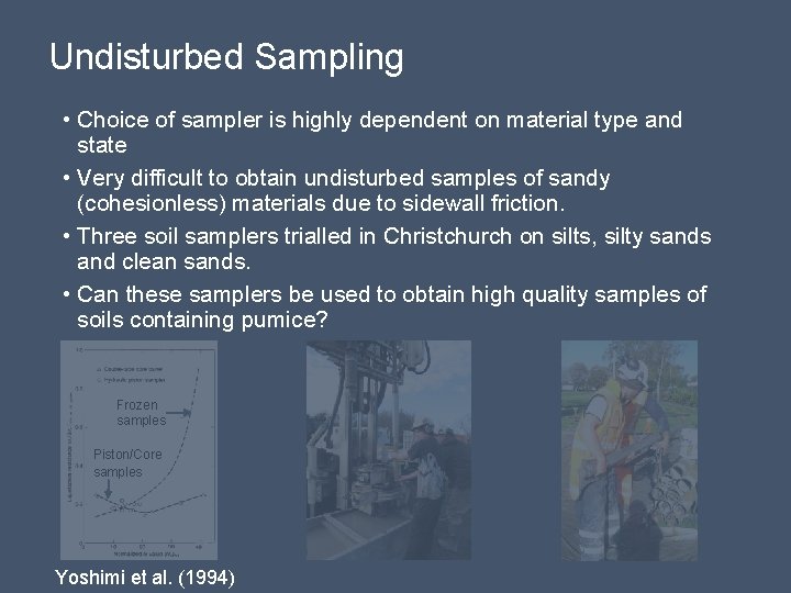 Undisturbed Sampling • Choice of sampler is highly dependent on material type and state