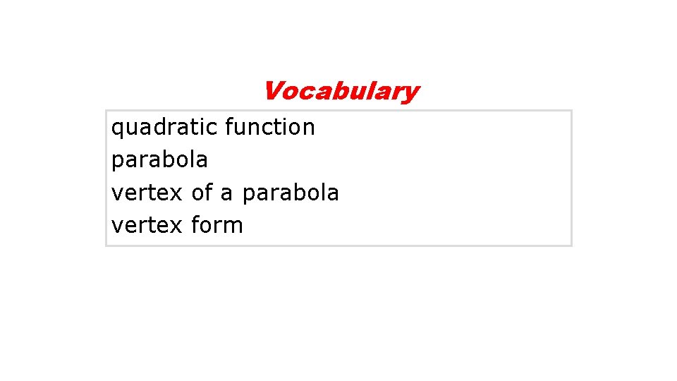 Vocabulary quadratic function parabola vertex of a parabola vertex form 