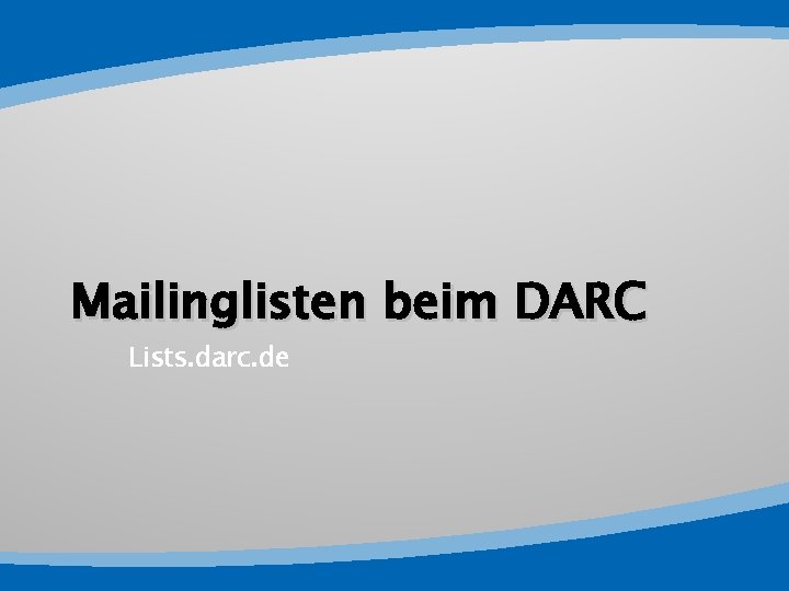 Mailinglisten beim DARC Lists. darc. de 