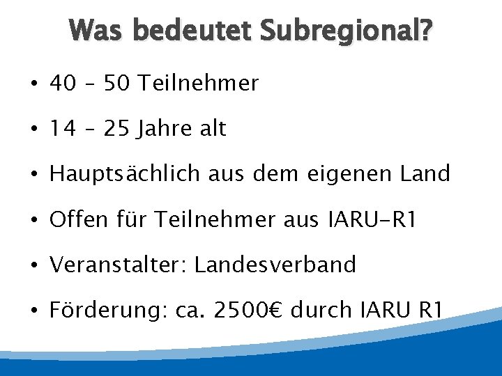 Was bedeutet Subregional? • 40 – 50 Teilnehmer • 14 – 25 Jahre alt