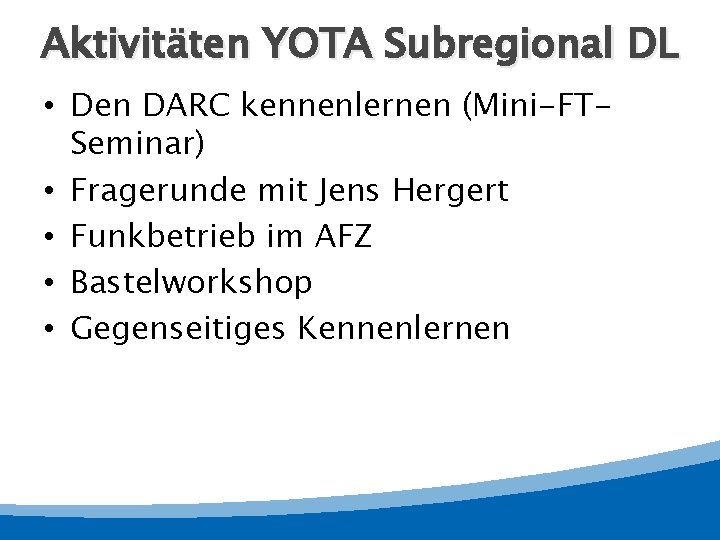 Aktivitäten YOTA Subregional DL • Den DARC kennenlernen (Mini-FTSeminar) • Fragerunde mit Jens Hergert