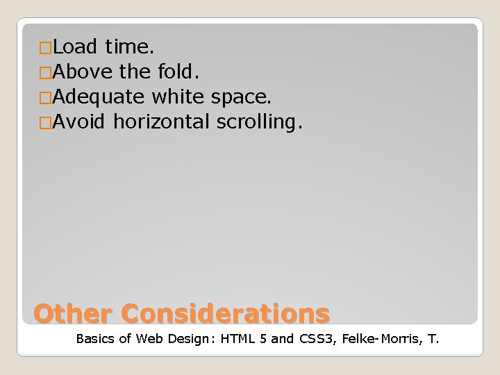 �Load time. �Above the fold. �Adequate white space. �Avoid horizontal scrolling. Other Considerations Basics