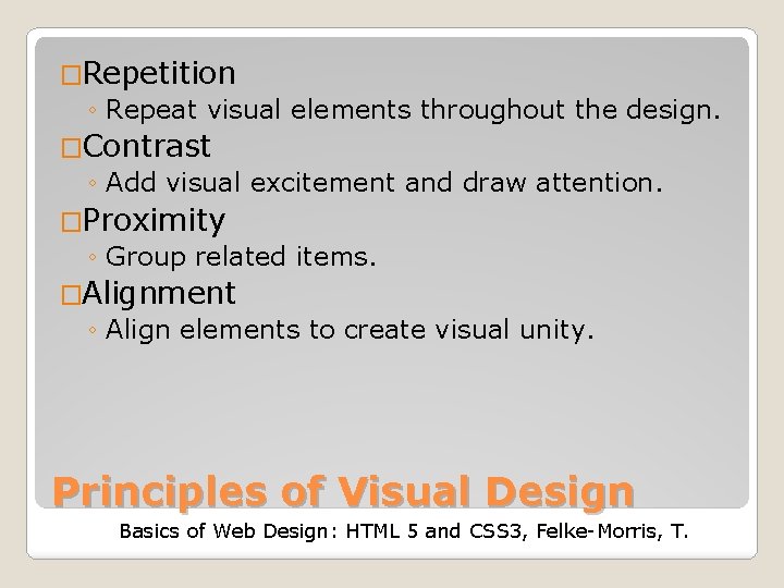 �Repetition ◦ Repeat visual elements throughout the design. �Contrast ◦ Add visual excitement and