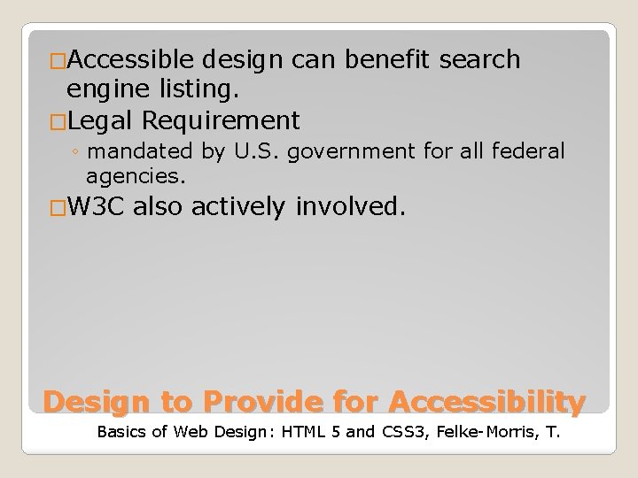 �Accessible design can benefit search engine listing. �Legal Requirement ◦ mandated by U. S.