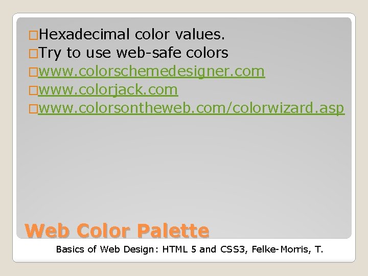 �Hexadecimal color values. �Try to use web-safe colors �www. colorschemedesigner. com �www. colorjack. com