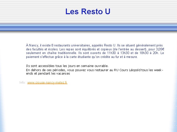 Les Resto U À Nancy, il existe 8 restaurants universitaires, appelés Resto U. Ils