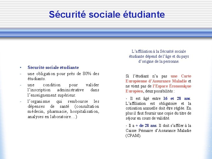 Sécurité sociale étudiante L’affiliation à la Sécurité sociale étudiante dépend de l’âge et du