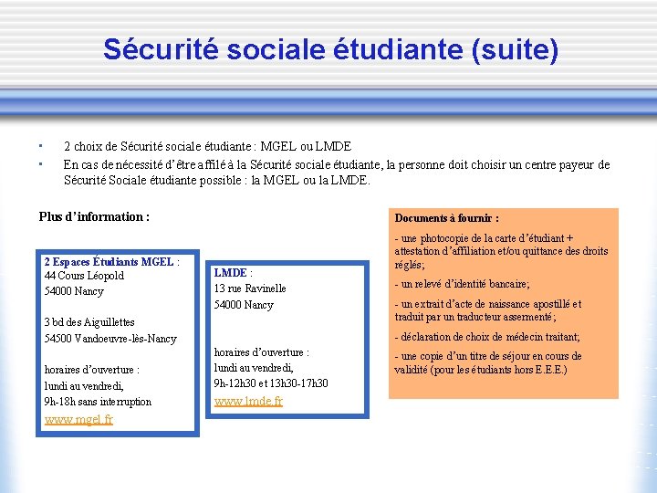 Sécurité sociale étudiante (suite) • • 2 choix de Sécurité sociale étudiante : MGEL
